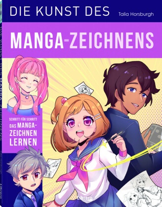 Talia Horsburgh - Die Kunst des Manga-Zeichnens Schritt für Schritt das Manga-Zeichnen lernen