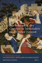 Julien Bobineau, Dorothea Klein, Gerhard Penzkofer - Zur Semantik des Gartens in Mittelalter und Früher Neuzeit