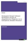 Anonym - Metakognitive Therapie. Verbessert Metakognitive Therapie die alltagspraktischen Fähigkeiten von an Schizophrenie erkrankten Menschen?
