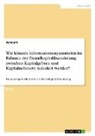 Anonym - Wie können Informationsasymmetrien im Rahmen der Fremdkapitalfinanzierung zwischen Kapitalgebern und Kapitalnehmern reduziert werden?