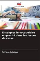 Tat'jana Polatova - Enseigner le vocabulaire emprunté dans les leçons de russe
