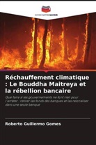 Roberto Guillermo Gomes - Réchauffement climatique : Le Bouddha Maitreya et la rébellion bancaire