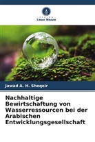 Jawad A H Shoqeir, Jawad A. H. Shoqeir - Nachhaltige Bewirtschaftung von Wasserressourcen bei der Arabischen Entwicklungsgesellschaft