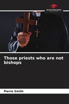 Pierre Smith - Those priests who are not bishops