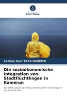 Zachee Gael TAYA NGUEMO - Die sozioökonomische Integration von Stadtflüchtlingen in Kamerun