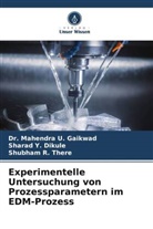 Sharad Y Dikule, Sharad Y. Dikule, Dr Mahendra U Gaikwad, Dr. Mahendra U. Gaikwad, Mahendra U. Gaikwad, Shu There... - Experimentelle Untersuchung von Prozessparametern im EDM-Prozess