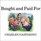 Charles Gasparino, Lloyd James - Bought and Paid for: The Unholy Alliance Between Barack Obama and Wall Street (Audio book)