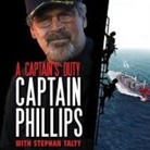 Richard Phillips, Stephan Talty - A Captain's Duty Lib/E: Somali Pirates, Navy Seals, and Dangerous Days at Sea (Hörbuch)