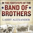 Larry Alexander, Norman Dietz - In the Footsteps of the Band of Brothers: A Return to Easy Company's Battlefields with Sergeant Forrest Guth (Audio book)