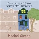 Rachel Simon, Laural Merlington - Building a Home with My Husband: A Journey Through the Renovation of Love (Audio book)
