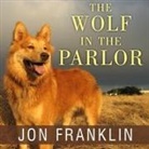 Jon Franklin, George K. Wilson - The Wolf in the Parlor Lib/E: The Eternal Connection Between Humans and Dogs (Audio book)
