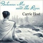 Carrie Host, Renée Raudman - Between Me and the River Lib/E: Living Beyond Cancer: A Memoir (Hörbuch)