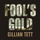 Gillian Tett, Stephen Hoye - Fool's Gold Lib/E: How the Bold Dream of a Small Tribe at J.P. Morgan Was Corrupted by Wall Street Greed and Unleashed a Catastrophe (Audio book)
