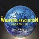 Andrew Lih, Lloyd James - The Wikipedia Revolution Lib/E: How a Bunch of Nobodies Created the World's Greatest Encyclopedia (Hörbuch)