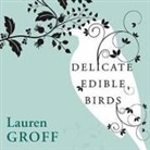 Lauren Groff, Susan Ericksen - Delicate Edible Birds and Other Stories Lib/E (Audiolibro)