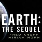 Miriam Horn, Fred Krupp, Dick Hill - Earth: The Sequel Lib/E: The Race to Reinvent Energy and Stop Global Warming (Hörbuch)
