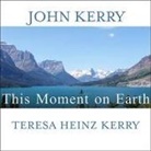 John Kerry, Teresa Heinz Kerry, Dick Hill - This Moment on Earth Lib/E: Today's New Environmentalists and Their Vision for the Future (Hörbuch)