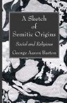 George Aaron Barton - A Sketch of Semitic Origins