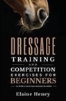 Heney, Elaine Heney - Dressage training and competition exercises for beginners - Flatwork & collection schooling for horses