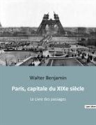Walter Benjamin - Paris, capitale du XIXe siècle