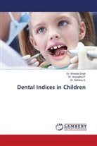 Anuradha P., Dr. Anuradha P., Dr. Sahana S., Sahana S., Dr. Shweta Singh, Shweta Singh - Dental Indices in Children