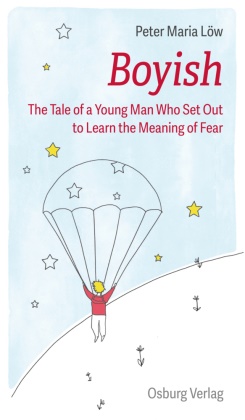 Peter Maria Löw - Boyish - The Tale of a Young Man Who Set Out to Learn the Meaning of Fear