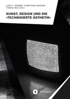 Lars C Grabbe, Lars C. Grabbe, Tobias Held, Christiane Wagner - Kunst, Design und die »Technisierte Ästhetik«