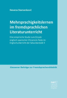 Nevena Stamenkovic - Mehrsprachigkeitslernen im fremdsprachlichen Literaturunterricht Eine empirische Studie zum Einsatz englisch-spanischer Chicano/a-Texte im Englischunterricht der Sekundarstufe II