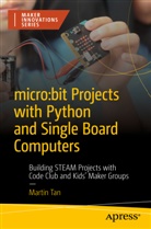 Martin Tan - micro:bit Projects with Python and Single Board Computers