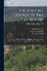 Catholic Church, William Maskell, Church Of England - The Ancient Liturgy Of The Church Of England: According To The Uses Of Sarum, Bangor, York, & Hereford, And The Modern Roman Liturgy Arranged In Paral