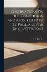 George Lyttelton - Observations On the Conversion and Apostleship of St. Paul, a Letter [By G. Lyttelton.]
