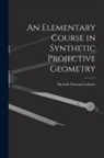 Derrick Norman Lehmer - An Elementary Course in Synthetic Projective Geometry