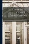 Jules Guyot - Culture De La Vigne Et Vinification