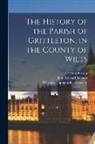 John Britton, John Edward Jackson, Wiltshire Topographical Society - The History of the Parish of Grittleton, in the County of Wilts