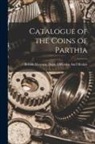 British Museum Dept of Coins and Me - Catalogue of the Coins of Parthia