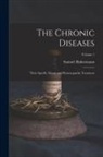 Samuel Hahnemann - The Chronic Diseases; Their Specific Nature and Homoeopathic Treatment; Volume 1