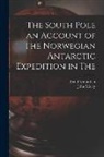 Roald Amundsen, John Murry - The South Pole an Account of The Norwegian Antarctic Expedition in The