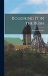 Susanna Moodie - Roughing It in the Bush