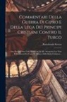 Bartolomeo Sereno - Commentari Della Guerra Di Cipro E Della Lega Dei Principi Cristiani Contro Il Turco: Ora Per La Prima Volta Pubblicati Da Ms. Autografo Con Note E Do