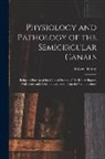 Robert Bárány - Physiology and Pathology of the Semicircular Canals: Being an Excerpt of the Clinical Studies of Dr. Robert Barany With Notes and Addenda Gathered Fro