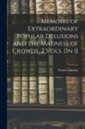 Charles Mackay - Memoirs of Extraordinary Popular Delusions and the Madness of Crowds. 2 Vols. [In 1]
