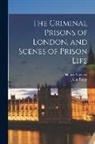 John Binny, Henry Mayhew - The Criminal Prisons of London, and Scenes of Prison Life