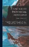 Mariano Galván Rivera - Concilio III Provincial Mexicano: Celebrado En Mexico En El Año De 1585, Confirmado En Roma Por El Papa Sixto V, Y Mandado Observar Por El Gobierno Es