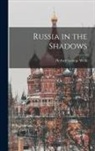Herbert George Wells - Russia in the Shadows