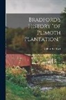 William Bradford - Bradford's History "of Plimoth Plantation."