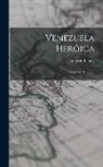 Eduardo Blanco - Venezuela Heróica: Cuadros Históricos
