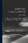 Ernest Tompkins - Knitting Calculations; a Cross-indexed Text Book of Practical Problems in Flat and rib Knitting On the Interrelation of Yarn Number; Diameter; Needles