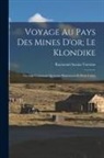 Raymond Auzias-Turenne - Voyage Au Pays Des Mines D'or; Le Klondike: Ouvrage Contenant Quarante Illustrations Et Deux Cartes