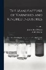 Achille Livache, John Geddes M'Intosh - The Manufacture of Varnishes and Kindred Industries: Based On and Including the "Drying Oils and Varnishes" of Ach. Livache; Volume 1