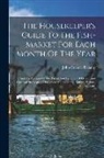 John Cremer Bellamy - The Housekeeper's Guide To The Fish-market For Each Month Of The Year: And An Account Of The Fishes And Fisheries Of Devon And Cornwall In Respect Of